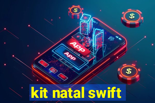 kit natal swift